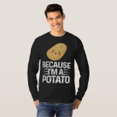 T-shirt Because I m A Potato  Vegetarian Spud Life Fries (Devant entier)