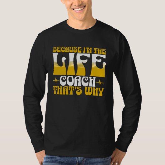 T-shirt Because I m The Life Coach That s Why Coaching Men (Devant)