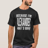 T-shirt BECAUSE I'M ALEXANDER THAT'S WHY Fun (Devant)