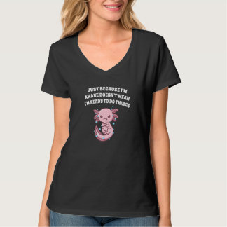 T-shirt Because Im Awake Doesnt Mean Im Ready Funny Sarcas