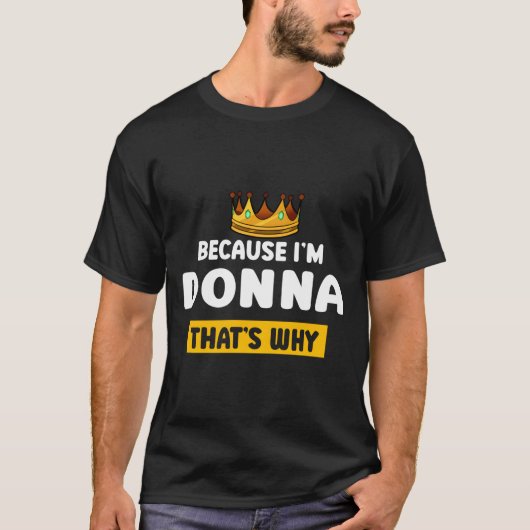T-shirt Because Im Donna T Why Name Humor Nickname (Devant)