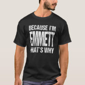 T-shirt BECAUSE I'M EMMETT THAT'S WHY Fun (Devant)