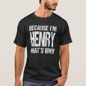 T-shirt BECAUSE I'M HENRY THAT'S WHY Fun (Devant)