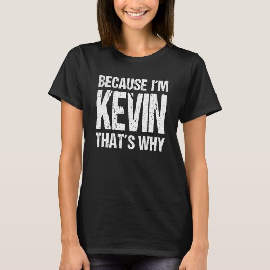 T-shirt BECAUSE I'M KEVIN THAT'S WHY Fun (Devant)