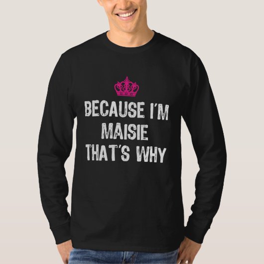 T-shirt Because I'm Maisie That's Why  Women's (Devant)