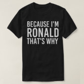 T-shirt BECAUSE I'M RONALD THAT'S WHY Fun Funny Gift Idea (Design devant)