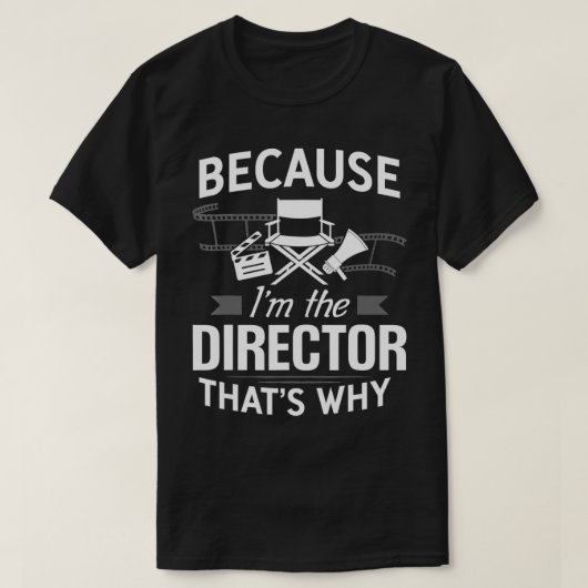 T-shirt Because I'm The Director Movie Film Maker merchand (Design devant)