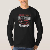 T-shirt Because I'm The Obstetrician That's Why Ob gyn (Devant)