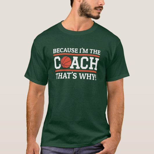 T-shirt Because Imhe Coachhats Why Funny Basketball Coach  (Devant)