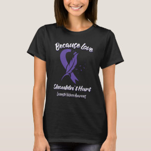 T-shirt Because Love Shouldn't Hurt Domestic Violence Awar
