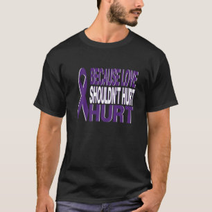 T-shirt Because Love Shouldn't Hurt Domestic Violence Awar