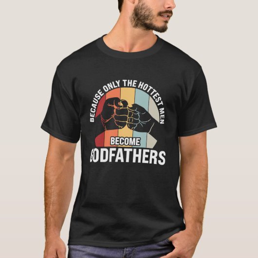 T-shirt because only the hottest men become godfathers god (Devant)