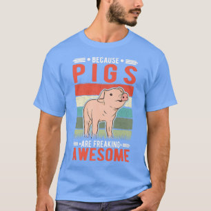 T-shirt Because Pigs Are Freaking Awesome Pig Premium253