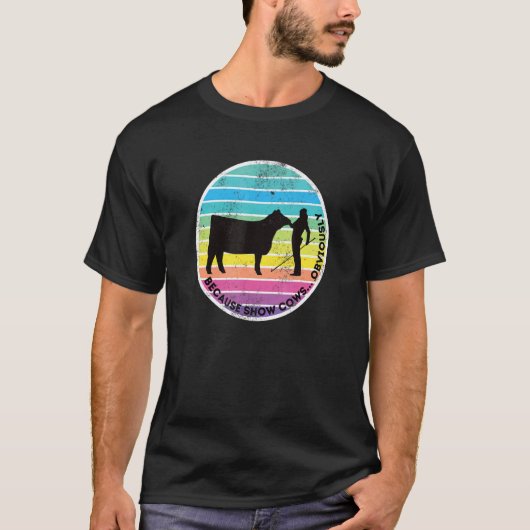 T-shirt Because Show Cows Obviously Fun Cattle Showing F (Devant)