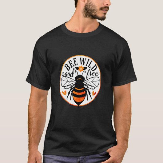 T-shirt Bee Wild And Free Beekeeper Honey Bee Beekeeping (Devant)