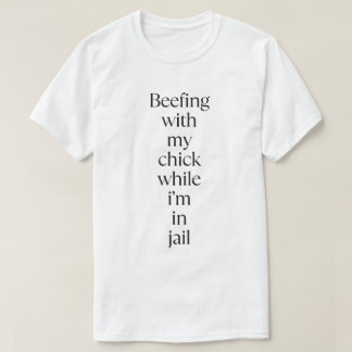 T-shirt beefing with My Chick