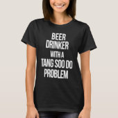 T-shirt Beer Drinker With a Tang Soo Do Problem  Karate Wo (Devant)