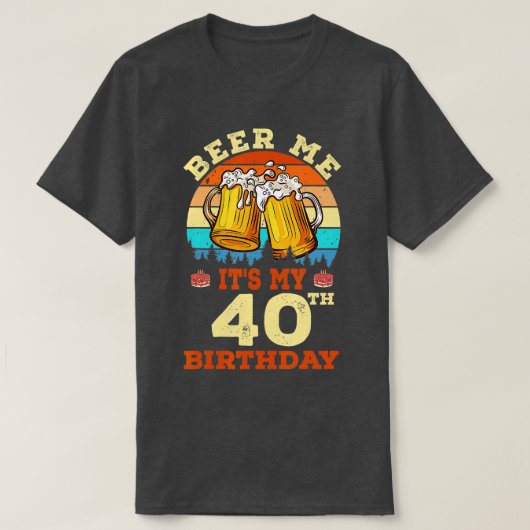T-shirt Beer Me C'Est Mon 40e Anniversaire Boire Bière Ret (Design devant)