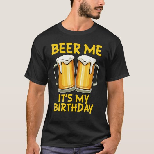 T-shirt Beer Me C'Est Mon Anniversaire Plaisanterie Bière  (Devant)