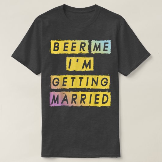 T-shirt Beer Me Im Getting Married Funny Bachelor Party Me (Design devant)