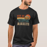 T-shirt Beer Me I'm Getting Married Men Groom Bachelor Par<br><div class="desc">Bière moi je me marie Hommes Groom Bachelor Party</div>