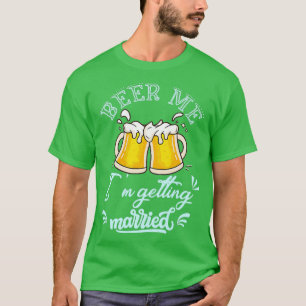 T-shirt Beer Me Ix27m Getting Married Groom