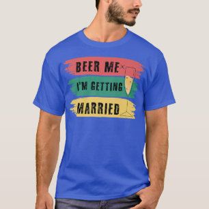 T-shirt Beer Me Je Me Marie Bachelor Party Funny Gr