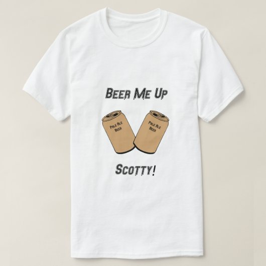T-shirt Beer Me Up Scotty ! Nouveauté (Design devant)