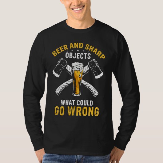 T-shirt Beer & Sharp Objects What Could Go Wrong Sharp Axe (Devant)