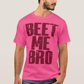 T-shirt Beet Me Bro