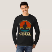 T-shirt Before Sleeping Why Would I Sleep Yoga (Devant entier)