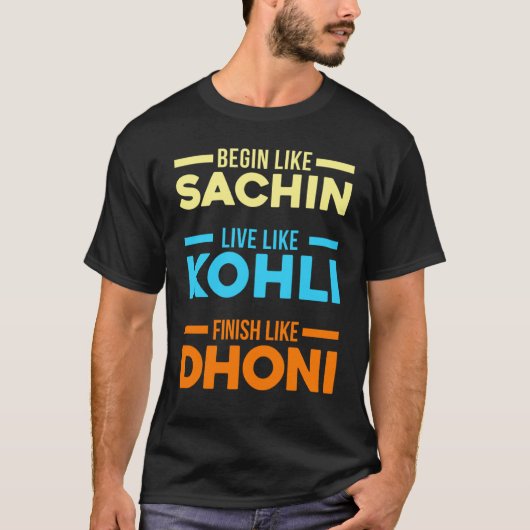 T-shirt Begin Sachin Live Like Kohli Finish Dhoni Cricket (Devant)