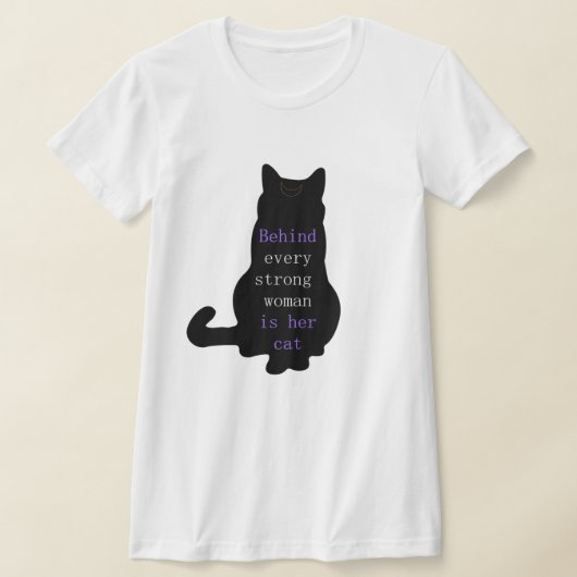 T-shirt Behind Every Strong Woman Is Her Cat (Poser)