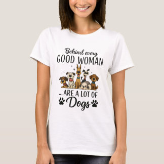 T-shirt Behind Every Woman Are A Lot Of Dogs