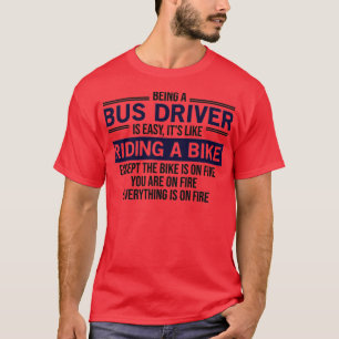 T-shirt Being A Bus Driver Is Easy