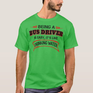 T-shirt Being A Bus Driver Is Easy Itx27s Like Drinking Wa