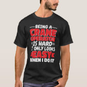T-shirt Being a Crane Operator is hard Construction Worker (Devant)