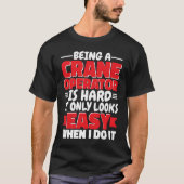 T-shirt Being a Crane Operator is hard Construction Worker (Devant)