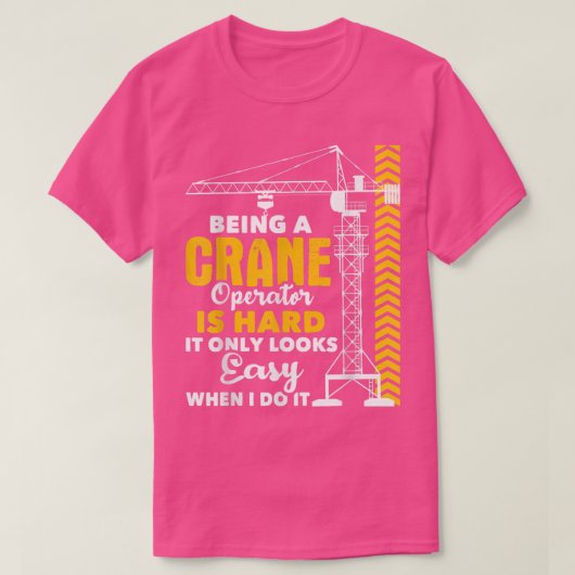 T-shirt Being A Crane Operator Is HardHeavy Equipment Oper (Design devant)