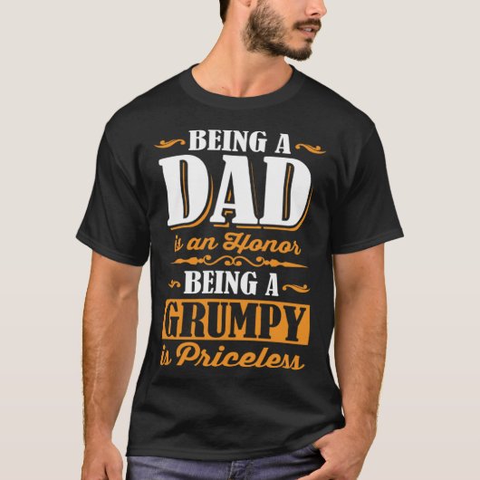 T-shirt Being A Dad Is An Honor Being A Grumpy Is Priceles (Devant)