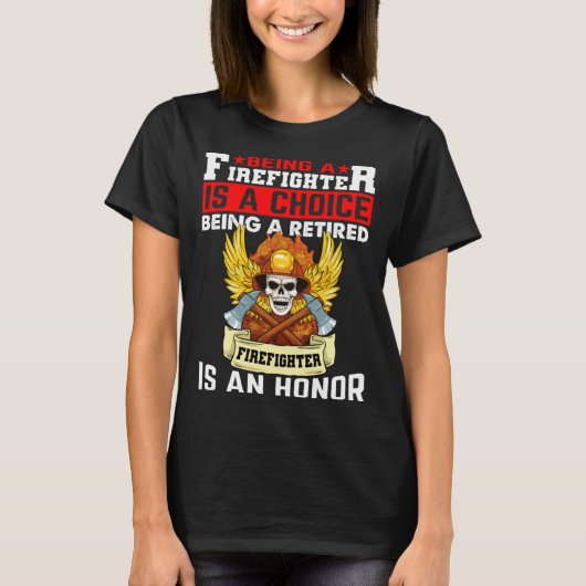 T-shirt Being A Firefighter Is A Choice Retired Firefighte (Devant)