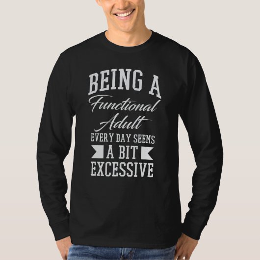 T-shirt Being A Functional Adult Excessive Sarcastic Sayin (Devant)