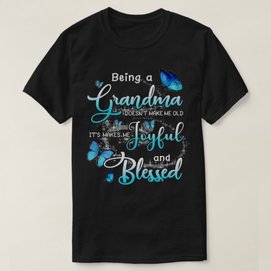 T-shirt Being A Grandma Doesn't Make Me Old It's Makes Me (Design devant)