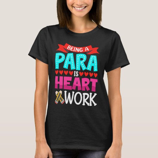 T-shirt Being A Para Is Heart Work Paraprofessional Paraed (Devant)