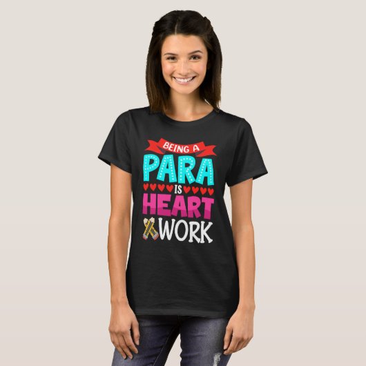 T-shirt Being A Para Is Heart Work Paraprofessional Paraed (Devant entier)