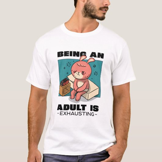 T-shirt Being An Adult Is Exhausting (Devant)