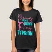 T-shirt Being Upside Down Is My Normal Gymnast Sayings 3 (Devant)