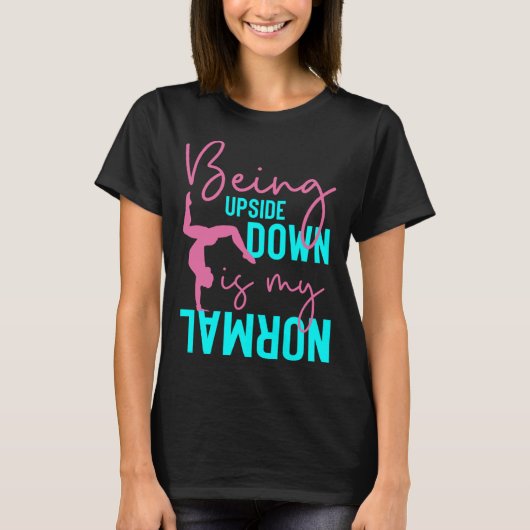 T-shirt Being Upside Down Is My Normal Gymnast Sayings 3 (Devant)
