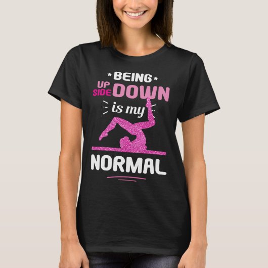 T-shirt Being Upside Down Is My Normal Gymnastics Gymnast (Devant)