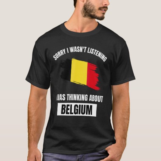 T-shirt Belgique Love Désolé de ne pas avoir écouté penser (Devant)
